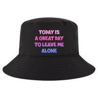 Today Is A Great Day To Leave Me Alone Cool Comfort Performance Bucket Hat