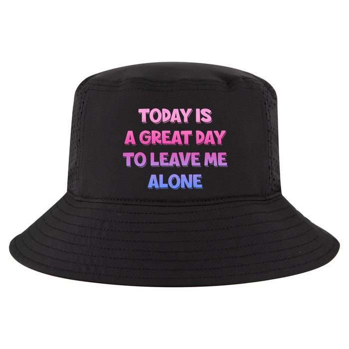 Today Is A Great Day To Leave Me Alone Cool Comfort Performance Bucket Hat