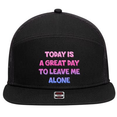 Today Is A Great Day To Leave Me Alone 7 Panel Mesh Trucker Snapback Hat