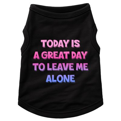 Today Is A Great Day To Leave Me Alone Doggie Tank