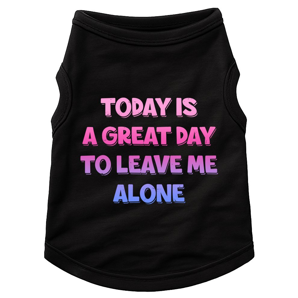 Today Is A Great Day To Leave Me Alone Doggie Tank