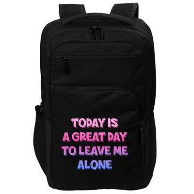 Today Is A Great Day To Leave Me Alone Impact Tech Backpack