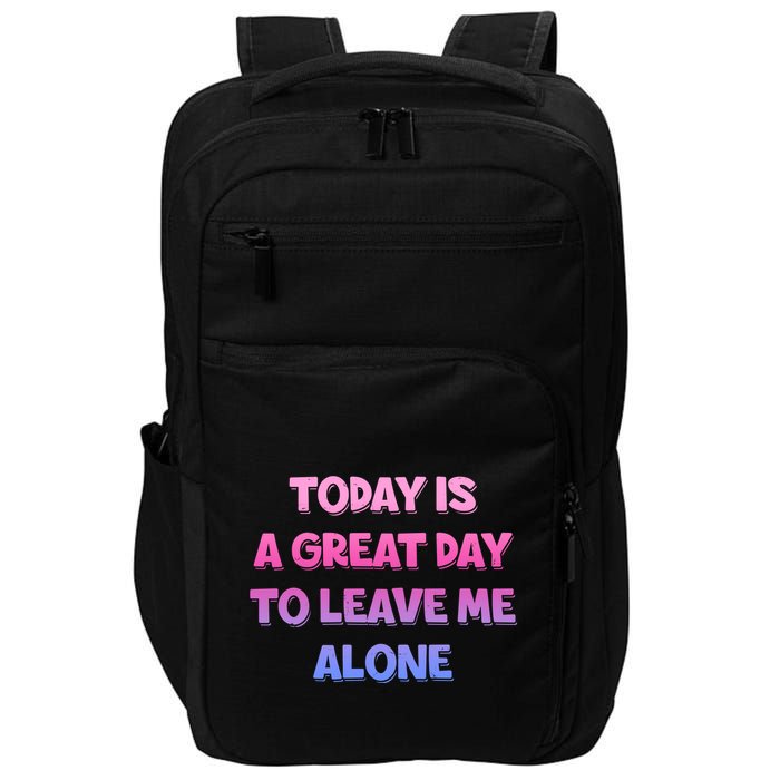 Today Is A Great Day To Leave Me Alone Impact Tech Backpack