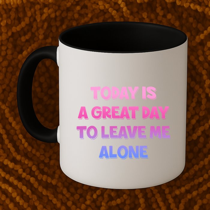 Today Is A Great Day To Leave Me Alone Mug