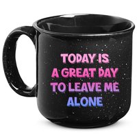 Today Is A Great Day To Leave Me Alone 15oz Campfire Ceramic Mug