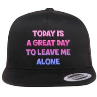 Today Is A Great Day To Leave Me Alone Flatbill Hat
