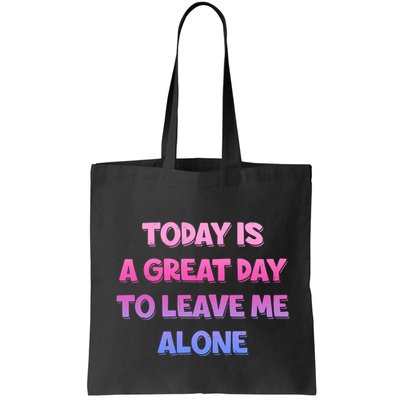 Today Is A Great Day To Leave Me Alone Bag