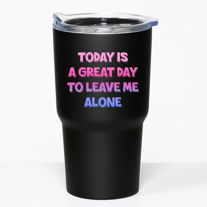Today Is A Great Day To Leave Me Alone Tumbler