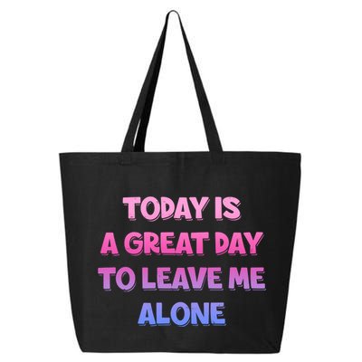 Today Is A Great Day To Leave Me Alone 25L Jumbo Tote