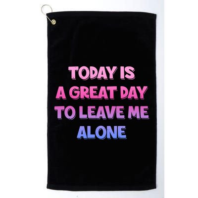 Today Is A Great Day To Leave Me Alone Golf Towel