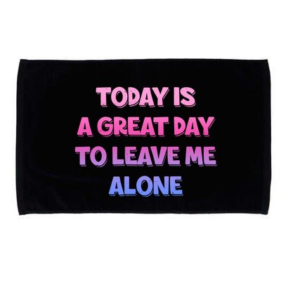 Today Is A Great Day To Leave Me Alone Microfiber Hand Towel