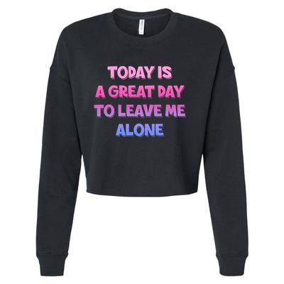 Today Is A Great Day To Leave Me Alone Cropped Pullover Crew