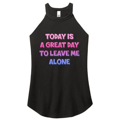 Today Is A Great Day To Leave Me Alone Women's Perfect Tri Rocker Tank