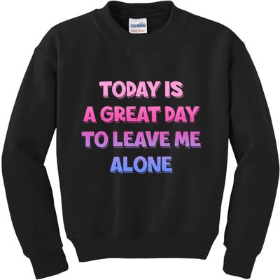 Today Is A Great Day To Leave Me Alone Kids Sweatshirt