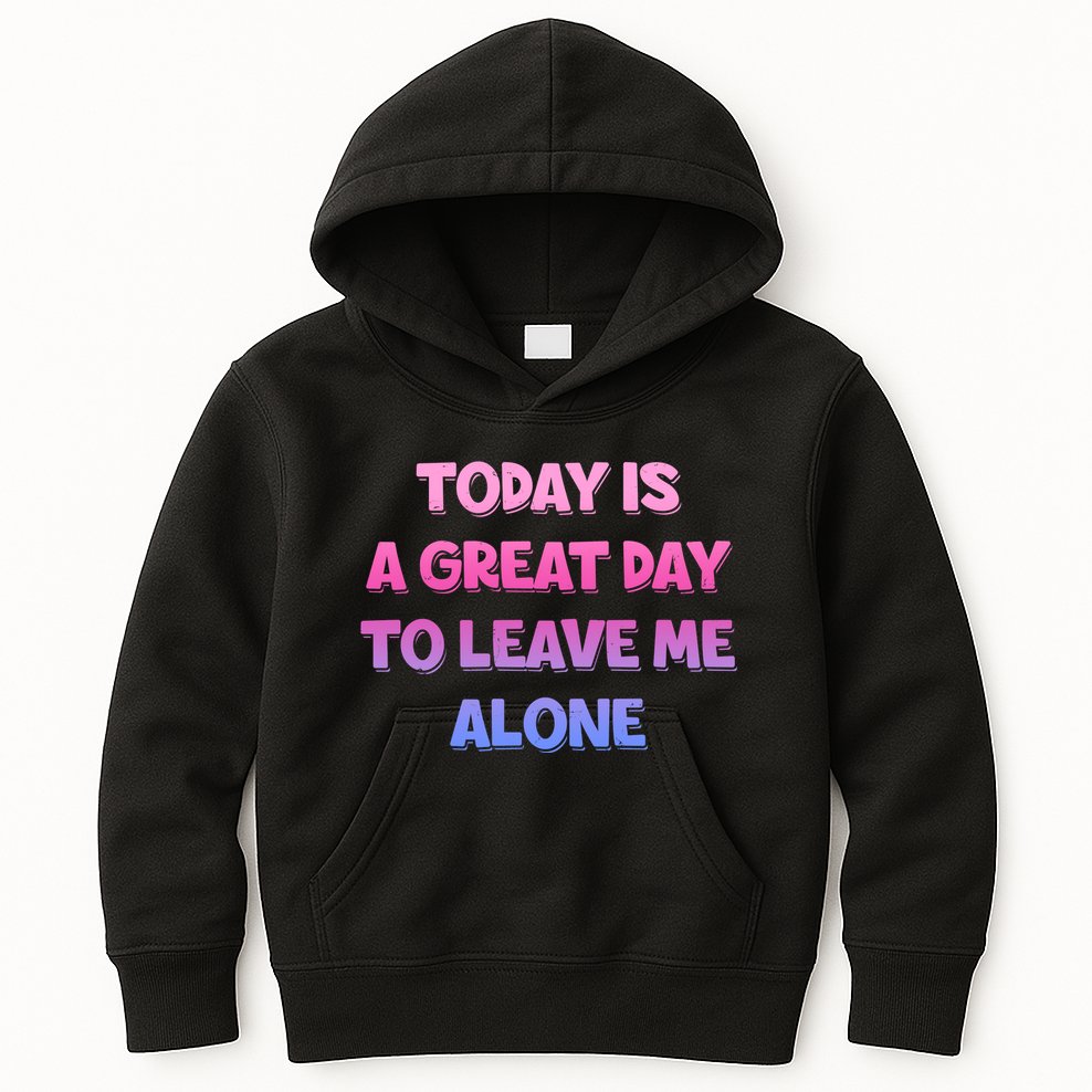 Today Is A Great Day To Leave Me Alone Kids Hoodie