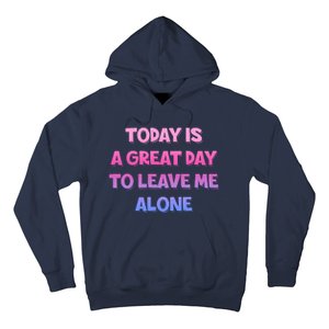 Today Is A Great Day To Leave Me Alone Hoodie