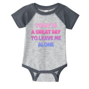 Today Is A Great Day To Leave Me Alone Infant Baby Jersey Bodysuit