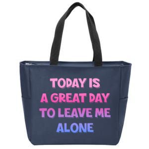 Today Is A Great Day To Leave Me Alone Zip Tote Bag