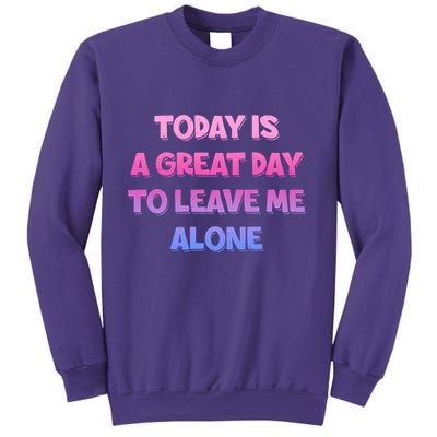 Today Is A Great Day To Leave Me Alone Sweatshirt