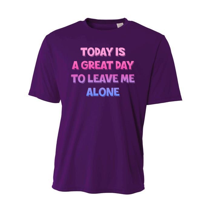 Today Is A Great Day To Leave Me Alone Performance Sprint T-Shirt