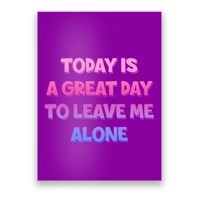 Today Is A Great Day To Leave Me Alone Poster