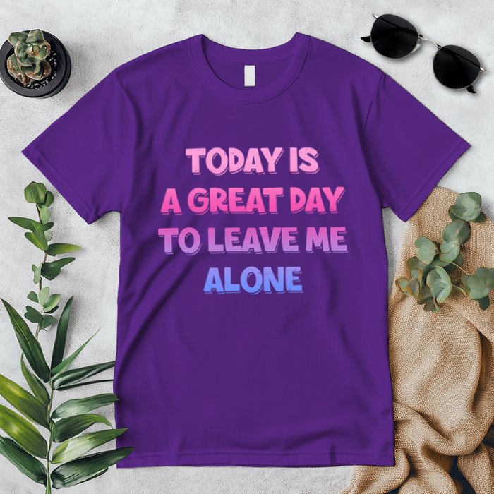 Today Is A Great Day To Leave Me Alone Premium T-Shirt