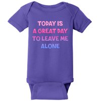 Today Is A Great Day To Leave Me Alone Baby Bodysuit