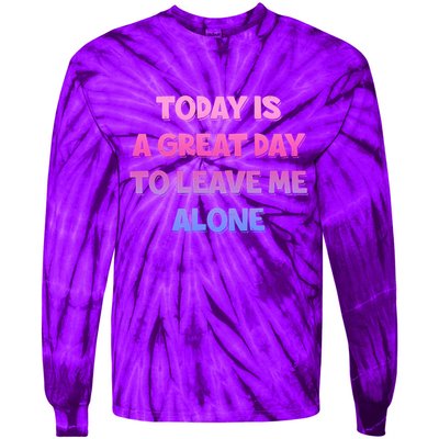 Today Is A Great Day To Leave Me Alone Tie-Dye Long Sleeve Shirt