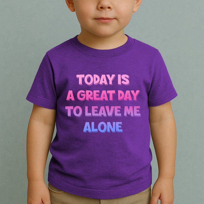 Today Is A Great Day To Leave Me Alone Toddler T-Shirt