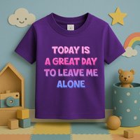 Today Is A Great Day To Leave Me Alone Toddler T-Shirt