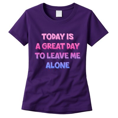 Today Is A Great Day To Leave Me Alone Womens T-Shirt