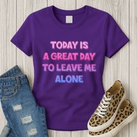 Today Is A Great Day To Leave Me Alone Womens T-Shirt
