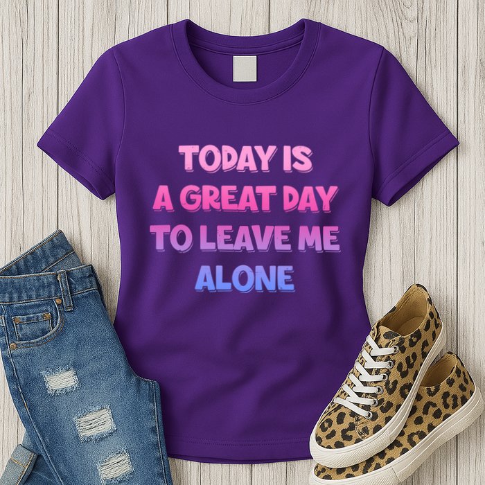 Today Is A Great Day To Leave Me Alone Womens T-Shirt