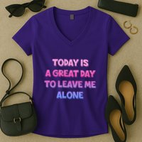 Today Is A Great Day To Leave Me Alone Women's V-Neck T-Shirt