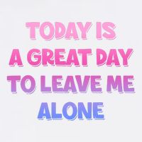 Today Is A Great Day To Leave Me Alone Garment-Dyed Sweatshirt