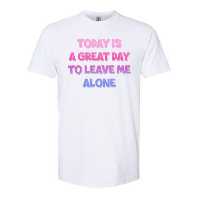 Today Is A Great Day To Leave Me Alone Softstyle® CVC T-Shirt