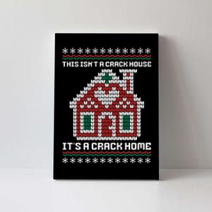 This Isn't A Crack House It's A Crack Home Christmas Ugly  Canvas