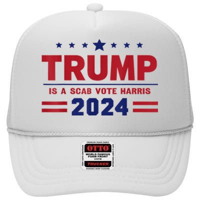 Trump Is A Scab Vote Madam President Kamala Harris 2024 High Crown Mesh Back Trucker Hat