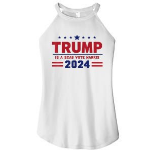 Trump Is A Scab Vote Madam President Kamala Harris 2024 Women's Perfect Tri Rocker Tank