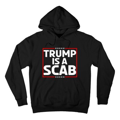 Trump Is A Scab Hoodie