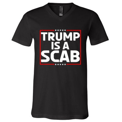 Trump Is A Scab V-Neck T-Shirt