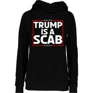 Trump Is A Scab Womens Funnel Neck Pullover Hood