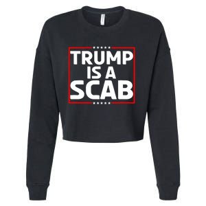 Trump Is A Scab Cropped Pullover Crew