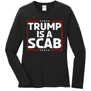 Trump Is A Scab Ladies Long Sleeve Shirt