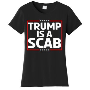 Trump Is A Scab Women's T-Shirt