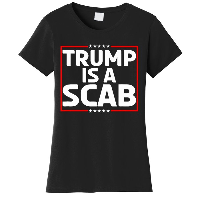 Trump Is A Scab Women's T-Shirt