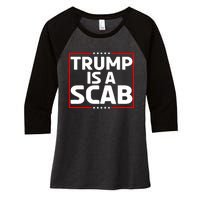 Trump Is A Scab Women's Tri-Blend 3/4-Sleeve Raglan Shirt