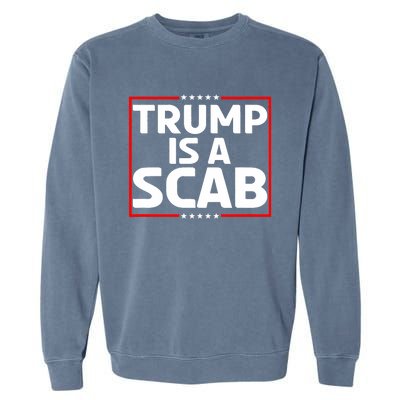 Trump Is A Scab Garment-Dyed Sweatshirt