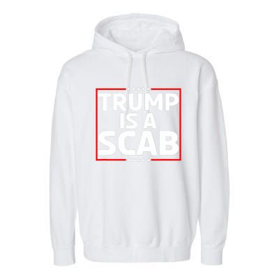 Trump Is A Scab Garment-Dyed Fleece Hoodie