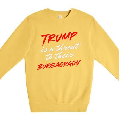 Trump Is A Threat To Their Bureaucracy Premium Crewneck Sweatshirt